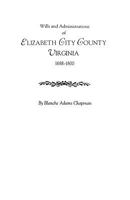 Wills and Administrations of Elizabeth City County, Virginia 1688-1800 0806309091 Book Cover