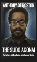 The Sudo Agonai: The Letters and Prophecies of Anthony of Boston B0FJLGYW87 Book Cover