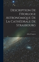 Description de I'Horloge astronomique de la Cathédrale de Strasbourg 1016328672 Book Cover