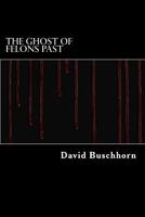 The Ghost of Felons Past 1541139356 Book Cover
