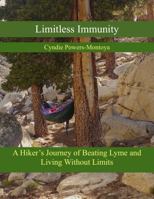 Limitless Immunity: A Hiker's Journey of Beating Lyme and Living Without Limits 1733609709 Book Cover