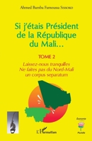 Si j'étais Président de la République du Mali...: Laissez-nous tranquilles. Ne faites pas du Nord-Mali un corpus separatum (Economie Plurielle) (French Edition) 2140321537 Book Cover