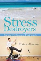 Stress Destroyers: Simple Techniques That Work 150599036X Book Cover
