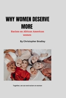 Why Women Deserve More: Racism on African, American Women B0BPWC396G Book Cover