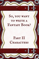 Characters: Book 2 (So You Want to Write a Fantasy Book?) B0CT6B79LP Book Cover