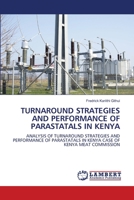 TURNAROUND STRATEGIES AND PERFORMANCE OF PARASTATALS IN KENYA: ANALYSIS OF TURNAROUND STRATEGIES AND PERFORMANCE OF PARASTATALS IN KENYA CASE OF KENYA MEAT COMMISSION 6207649222 Book Cover