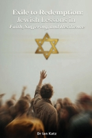 From Exile to Redemption: Jewish Lessons in Faith, Suffering, and Resilience 192344977X Book Cover