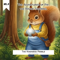 Vol. 8 - The Adventures of Pip the Brave Squirrel - The Kindness Pebble B0GSVMHJRG Book Cover