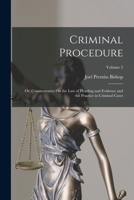 Criminal Procedure; Or, Commentaries On the Law of Pleading and Evidence and the Practice in Criminal Cases; Volume 2 1018044663 Book Cover