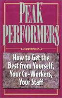Peak Performers: How to Get the Best from Yourself, Your Co-Workers, Your Staff 1564145557 Book Cover