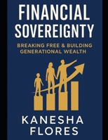 Financial Sovereignty: Breaking Free & Building Generational Wealth (Homeschooling Prep) B0FFSX56GL Book Cover