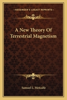 A New Theory of Terrestrial Magnetism. (Read Before the New-York Lyceum of Natural History.) B0FJRJM6CX Book Cover