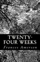 Twenty-Four Weeks: A story of love and loss 1495275671 Book Cover