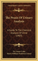 The Praxis Of Urinary Analysis: A Guide To The Chemical Analysis Of Urine... 1120916798 Book Cover
