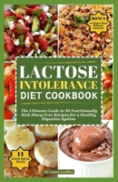 LACTOSE INTOLERANCE DIET COOKBOOK: The Ultimate Guide to 50 Nutritionally Rich Diary-Free Recipes for a Healthy Digestive System B0CNLFM659 Book Cover