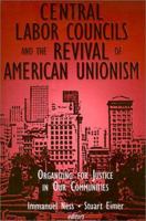 Central Labor Councils and the Revival of American Unionism: Organizing for Justice in Our Communities 0765606003 Book Cover