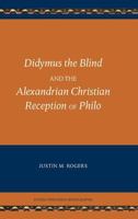 Didymus the Blind and the Alexandrian Christian Reception of Philo (Studia Philonica Monograph 8) 0884142655 Book Cover