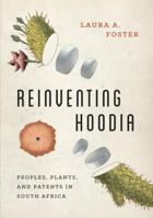 Reinventing Hoodia: Peoples, Plants, and Patents in South Africa (Feminist Technosciences) 0295742186 Book Cover