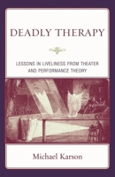 Deadly Therapy: Lessons in Liveliness from Theater and Performance Theory 0765704455 Book Cover