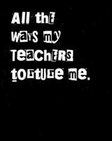 All the ways my teachers torture me: Homework Academic Planner 2019 - 2020. Funny high school homework diary for reluctant students. 1704304660 Book Cover