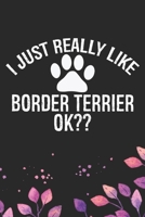 I Just Really Like Border Terrier Ok?: Cool Border Terrier Dog Journal Notebook - Border Terrier Puppy Lover Gifts – Funny Border Terrier Dog Notebook ... Terrier Dad & Mom Gifts. 6 x 9 in 120 pages 171229220X Book Cover