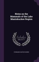 Notes on the Mammals of the Lake Maxinkuckee Region 1241280185 Book Cover