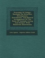 Principles of Zoology: Touching the Structure, Development, Distribution, and Natural Arrangement of the Races of Animals, Living and Extinct: With ... For the Use of Schools and Colleges 1245089250 Book Cover