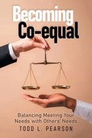 Becoming Co-equal: Balancing Meeting Your Needs with Others' Needs B0H7FF2RFD Book Cover