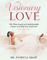 Visionary Love: The Three Pearls of a Relationship Vision And Why You Need One B09TMT4B2C Book Cover