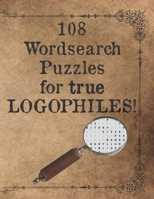 108 Wordsearch Puzzles for True Logophiles!: Lovers of words rejoice with these antiquated and quirky word search games! B08JDTKFCF Book Cover