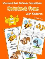 Woordenschat Oefenen Werkbladen Nederlands Frans voor Kinderen: Vocabulaire nederlands Frans uitbreiden alle groep (Basis Nederlandse woorden) (Dutch Edition) 107086403X Book Cover