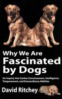 Why We Are Fascinated by Dogs 0938467360 Book Cover