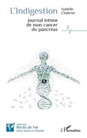 L'indigestion: Journal intime de mon cancer du pancréas (Récits de Vie) (French Edition) 2140314212 Book Cover