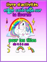 Livre d'activit�s et de coloriage sur les licornes pour les filles de 4 � 8 ans: Livre d'activit�s sur les licornes pour les tout-petits et les filles: mots cach�s, points, labyrinthes et 25 illustrat 7980033671 Book Cover