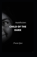Autoficcion: Child of the Dark B08B37VMYS Book Cover