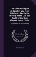 The Great Exemplar of Sanctity and Holy Life Described in the History of the Life and Death of the Ever Blessed Jesus Christ: The Saviour of the World, Volume 3 1358883262 Book Cover