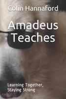 Amadeus Teaches: Learning Together, Staying Strong 1720192154 Book Cover