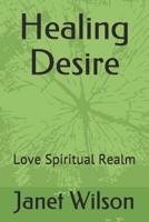 Healing Desire: Love Spiritual Realm 1099318769 Book Cover