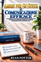 Amore Per Se Stessi E Comunicazione Efficace: Consigli Pratici Per Trovare La Tua Voce Per Dire La Tua Verità (Italian Edition) B0DQDF31CT Book Cover
