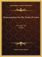 Memorandum On The Trade Of Aden: For 1857-58 (1859) 1377951219 Book Cover