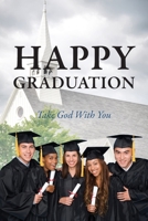 Happy Graduation: Take God with You 1478710071 Book Cover