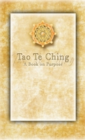 Tao Te Ching - A Book on Purpose: As received by Rev. Devan Jesse Byrne 1387522981 Book Cover