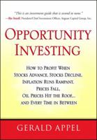 Opportunity Investing: How To Profit When Stocks Advance, Stocks Decline, Inflation Runs Rampant, Prices Fall, Oil Prices Hit the Roof, ... and Every Time in Between 0131721291 Book Cover