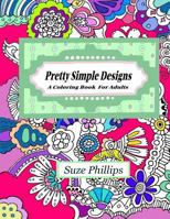 Pretty Simple Designs: A Coloring Book For Adults 1530183340 Book Cover