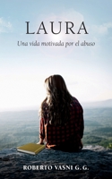 LAURA: Una vida motivada por el abuso B09BGG7VQL Book Cover