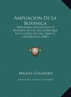 Ampliacion De La Botanica: Programa Especificado O Resumen De Las Lecciones Que En El Curso Actual Dara El Catedratico 116078390X Book Cover
