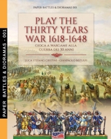 Play the Thirty Years War 1618-1648: Gioca a wargame alla guerra dei 30 anni (Paper Battles & Dioramas) 8893275201 Book Cover