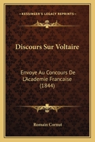 Discours Sur Voltaire: Envoye Au Concours De L'Academie Francaise (1844) 1160728925 Book Cover