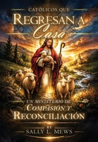 Catholics Returning Home: A Ministry of Compassion and Reconciliation (Spanish Edition) 183430251X Book Cover