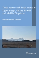 Trade Centers and Trade Routes in Upper Egypt During the Old and Middle Kingdoms 190613779X Book Cover